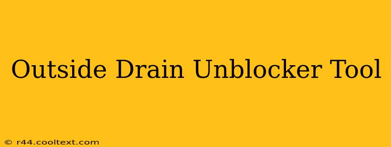 Outside Drain Unblocker Tool