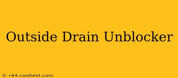 Outside Drain Unblocker