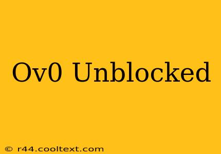 Ov0 Unblocked