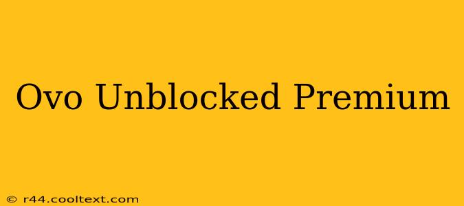 Ovo Unblocked Premium