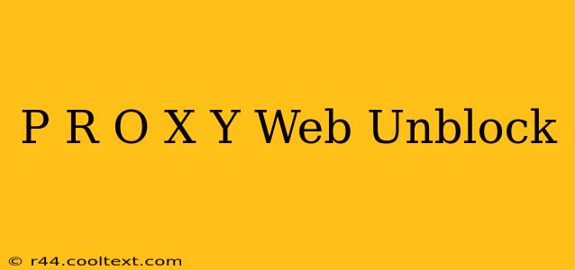 P R O X Y Web Unblock