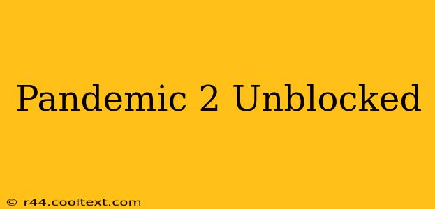 Pandemic 2 Unblocked