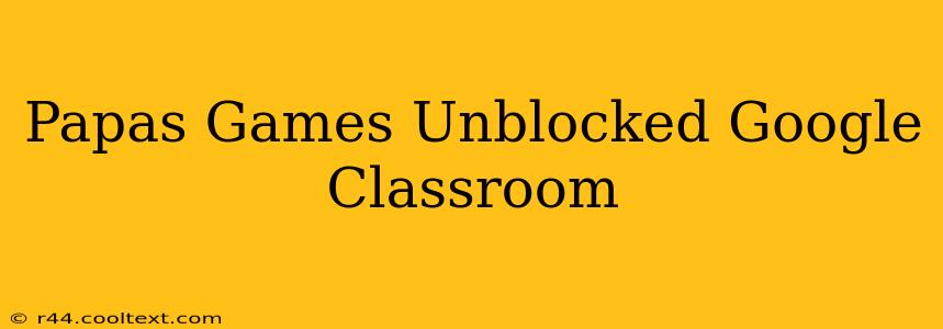 Papas Games Unblocked Google Classroom