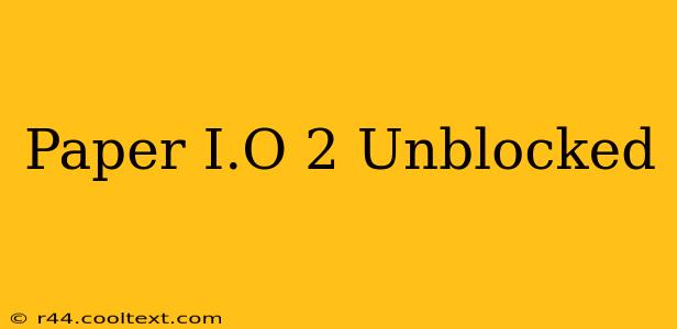 Paper I.O 2 Unblocked