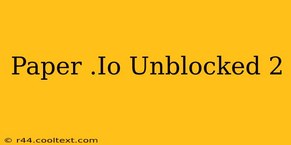 Paper .Io Unblocked 2