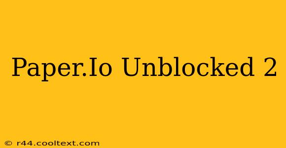 Paper.Io Unblocked 2