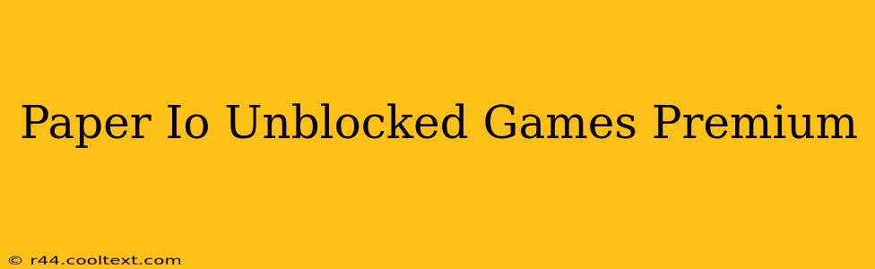 Paper Io Unblocked Games Premium