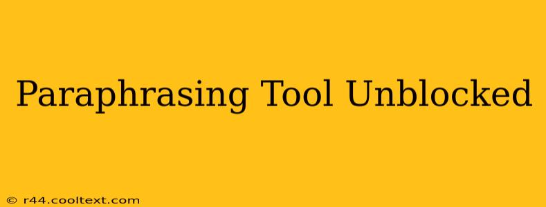 Paraphrasing Tool Unblocked