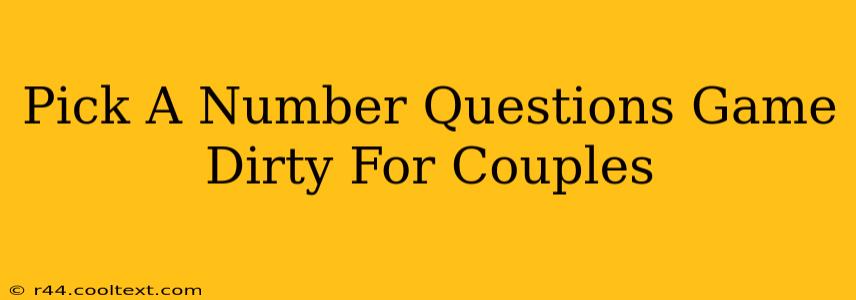 Pick A Number Questions Game Dirty For Couples