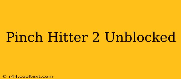 Pinch Hitter 2 Unblocked