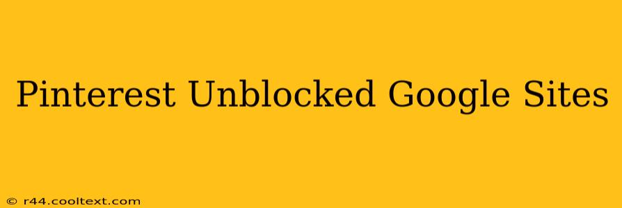 Pinterest Unblocked Google Sites