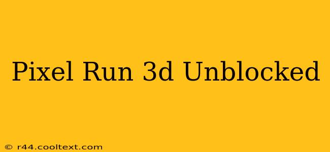 Pixel Run 3d Unblocked