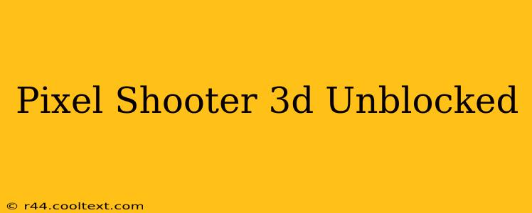 Pixel Shooter 3d Unblocked