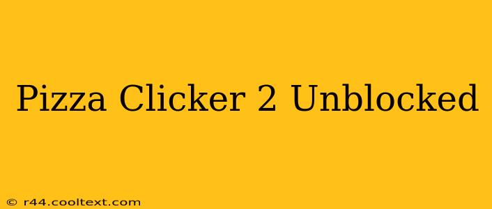 Pizza Clicker 2 Unblocked