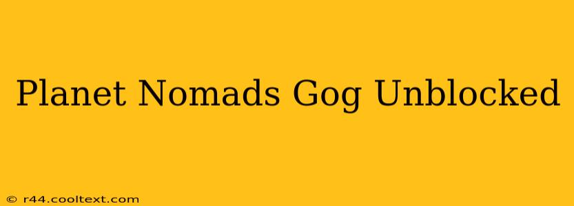 Planet Nomads Gog Unblocked