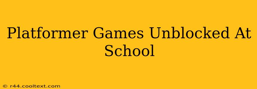 Platformer Games Unblocked At School