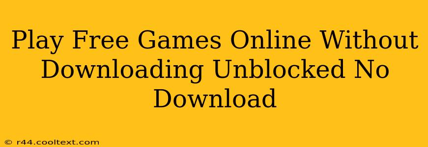 Play Free Games Online Without Downloading Unblocked No Download