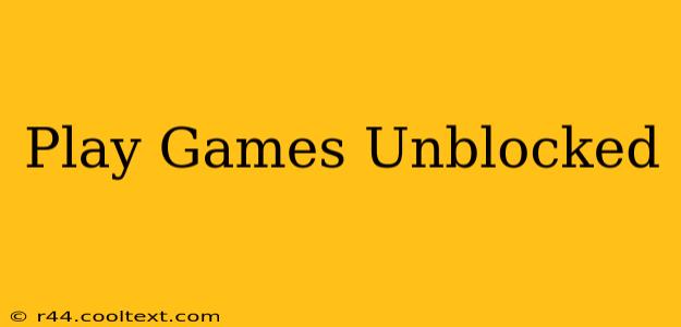 Play Games Unblocked