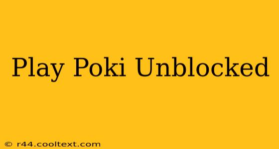 Play Poki Unblocked