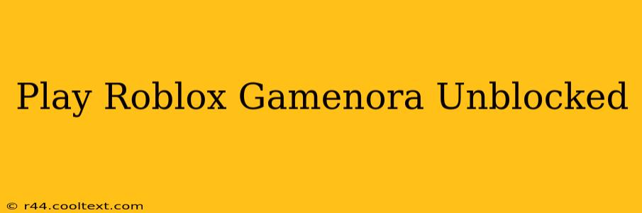 Play Roblox Gamenora Unblocked