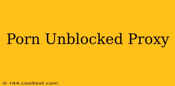 Porn Unblocked Proxy