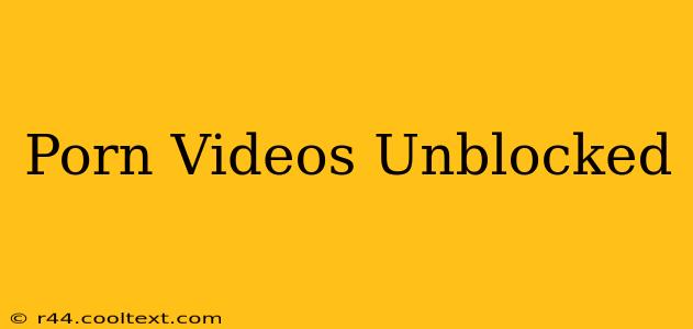 Porn Videos Unblocked