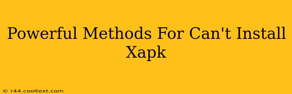 Powerful Methods For Can't Install Xapk