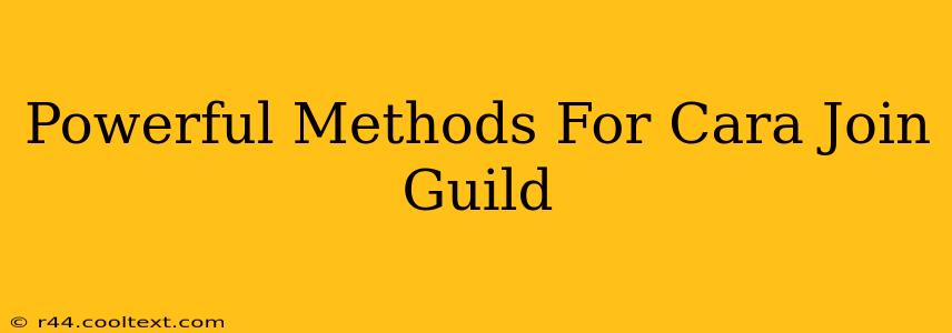 Powerful Methods For Cara Join Guild