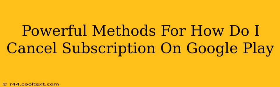 Powerful Methods For How Do I Cancel Subscription On Google Play