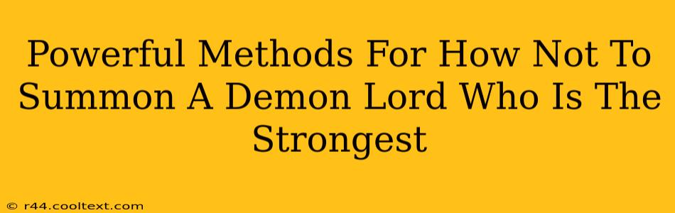 Powerful Methods For How Not To Summon A Demon Lord Who Is The Strongest