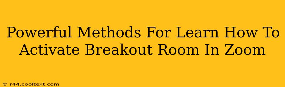 Powerful Methods For Learn How To Activate Breakout Room In Zoom