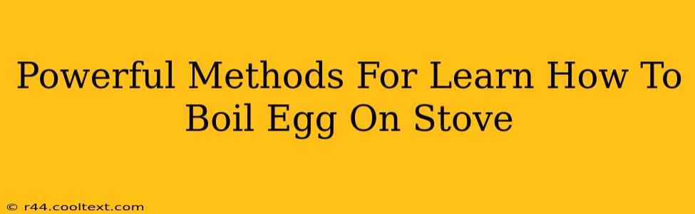 Powerful Methods For Learn How To Boil Egg On Stove