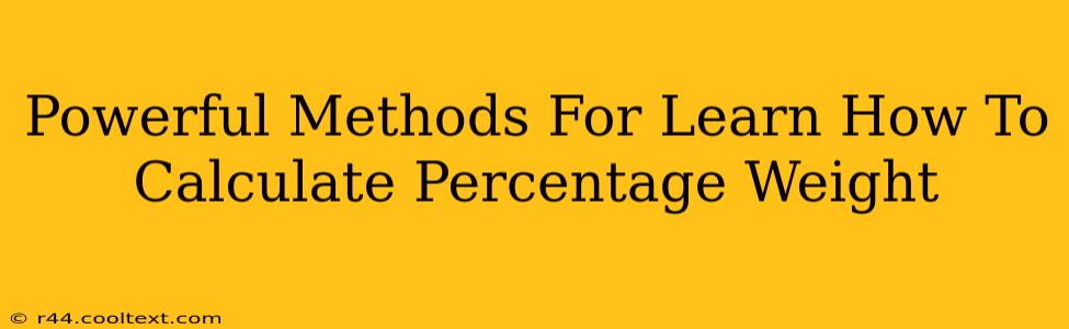 Powerful Methods For Learn How To Calculate Percentage Weight