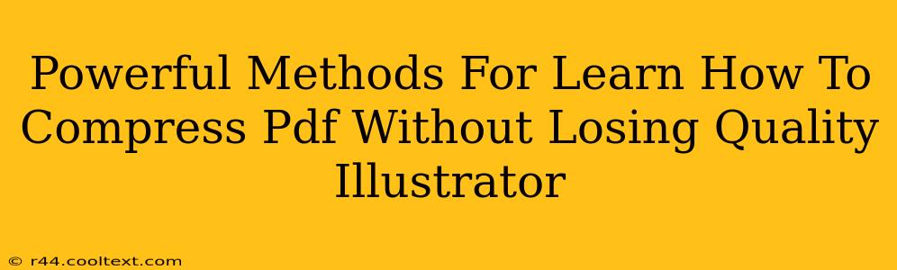 Powerful Methods For Learn How To Compress Pdf Without Losing Quality Illustrator