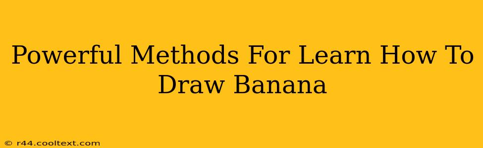 Powerful Methods For Learn How To Draw Banana