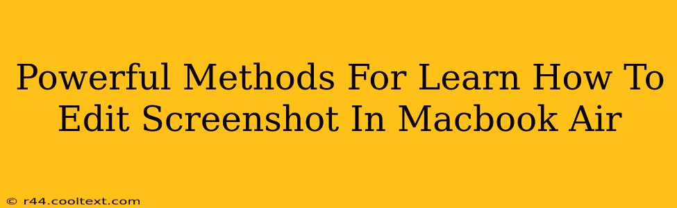 Powerful Methods For Learn How To Edit Screenshot In Macbook Air