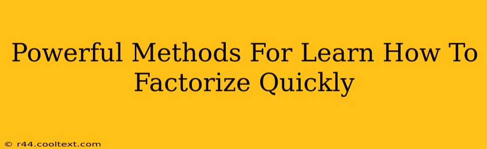 Powerful Methods For Learn How To Factorize Quickly