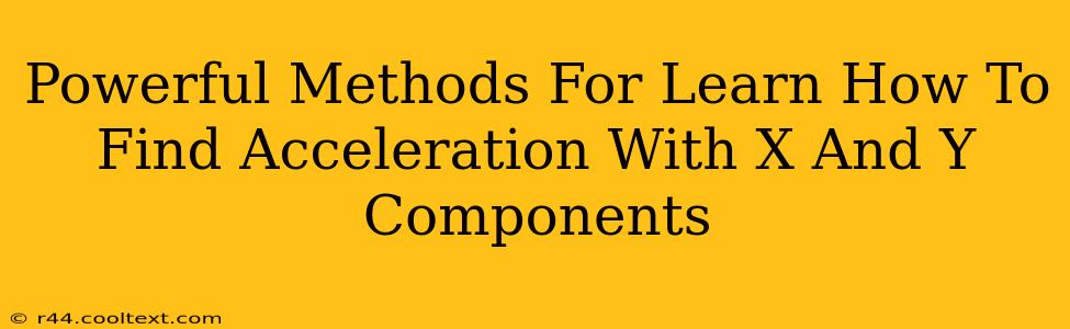 Powerful Methods For Learn How To Find Acceleration With X And Y Components