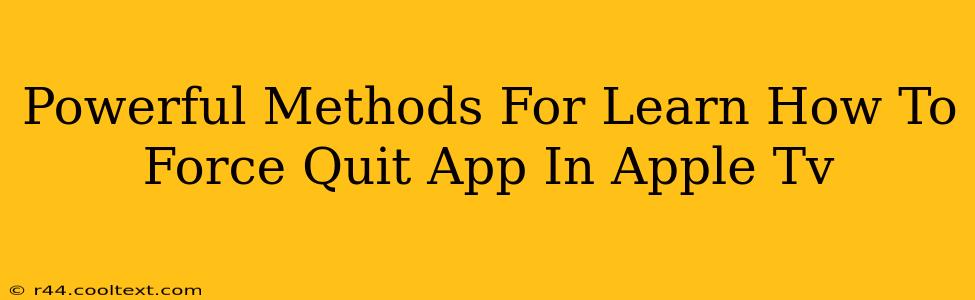 Powerful Methods For Learn How To Force Quit App In Apple Tv