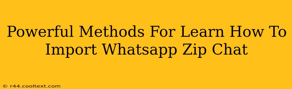 Powerful Methods For Learn How To Import Whatsapp Zip Chat