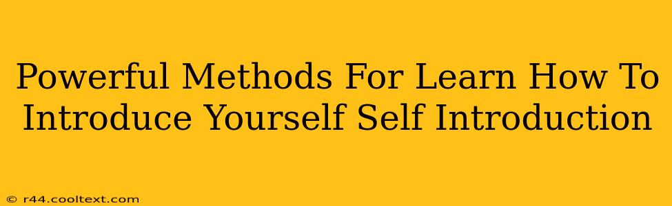 Powerful Methods For Learn How To Introduce Yourself Self Introduction