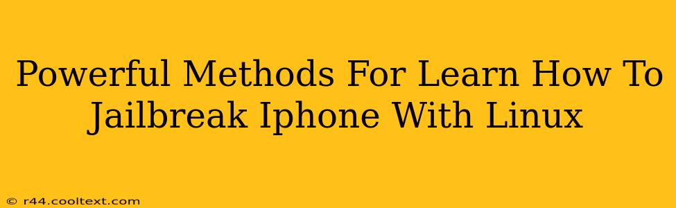 Powerful Methods For Learn How To Jailbreak Iphone With Linux