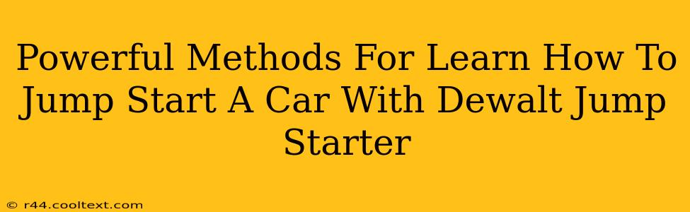 Powerful Methods For Learn How To Jump Start A Car With Dewalt Jump Starter