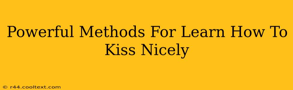 Powerful Methods For Learn How To Kiss Nicely