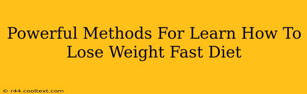 Powerful Methods For Learn How To Lose Weight Fast Diet