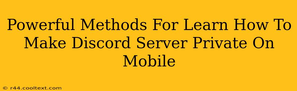 Powerful Methods For Learn How To Make Discord Server Private On Mobile