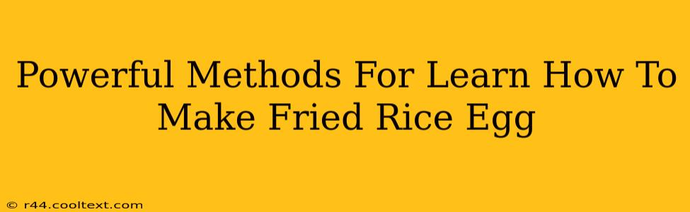 Powerful Methods For Learn How To Make Fried Rice Egg