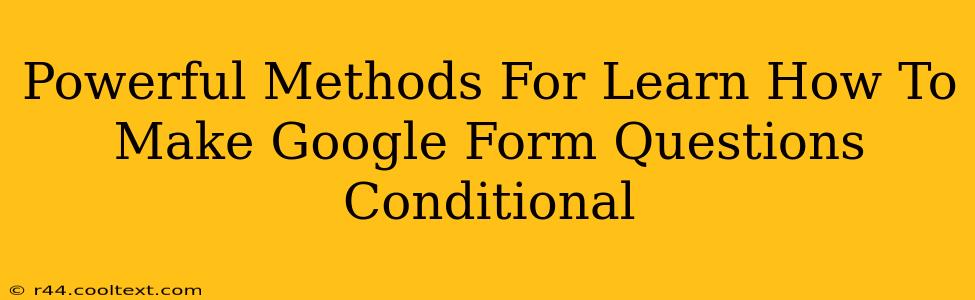 Powerful Methods For Learn How To Make Google Form Questions Conditional