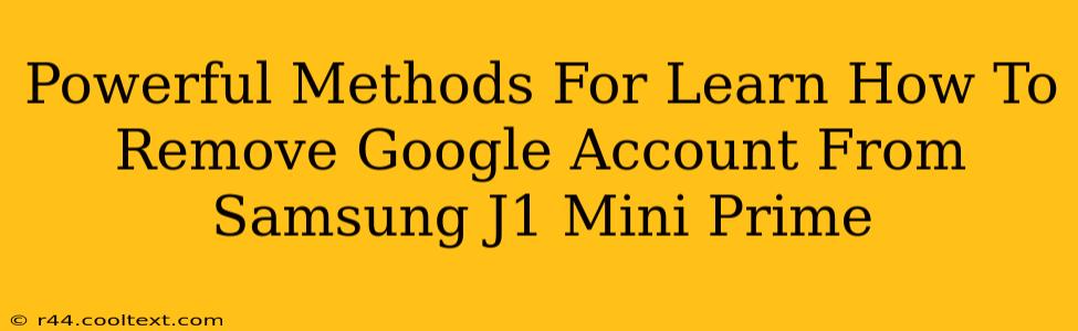 Powerful Methods For Learn How To Remove Google Account From Samsung J1 Mini Prime