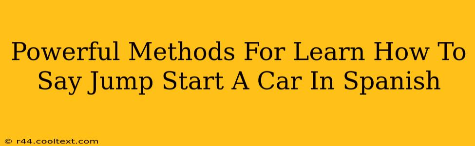 Powerful Methods For Learn How To Say Jump Start A Car In Spanish